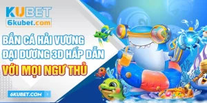 Bắn Cá Hải Vương - Đại Dương 3D Hấp Dẫn Với Mọi Ngư Thủ