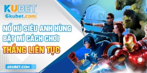 Nổ Hũ Siêu Anh Hùng: Bật Mí Cách Chơi Trúng Jackpot Liên Tục