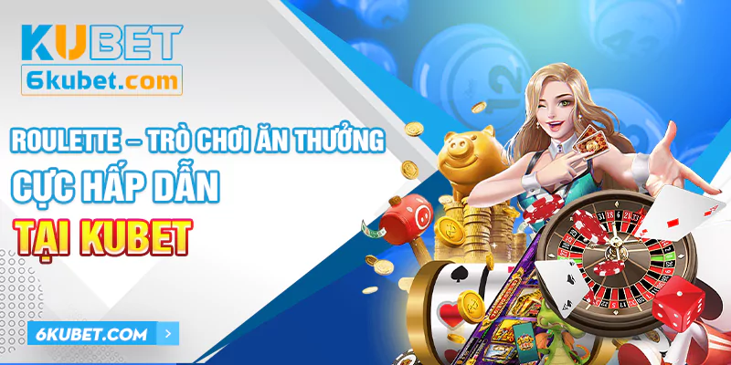 Roulette - Trò Chơi Ăn Thưởng Cực Hấp Dẫn Tại KUBET