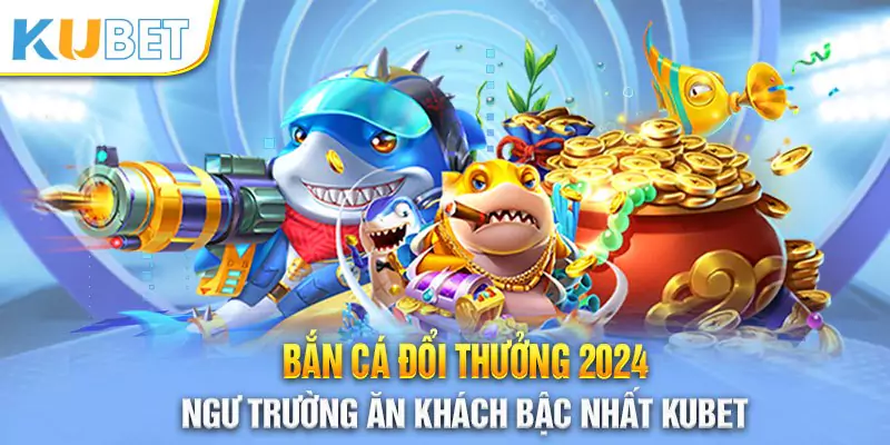 Thông tin về sảnh chơi bắn cá KUBET
