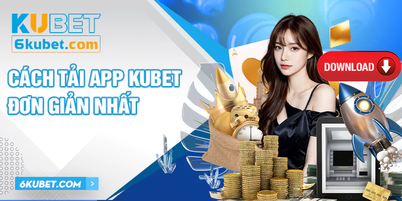 Bạn có thể lựa chọn tải app KUBET trên 2 hệ điều hành là Android và iOS